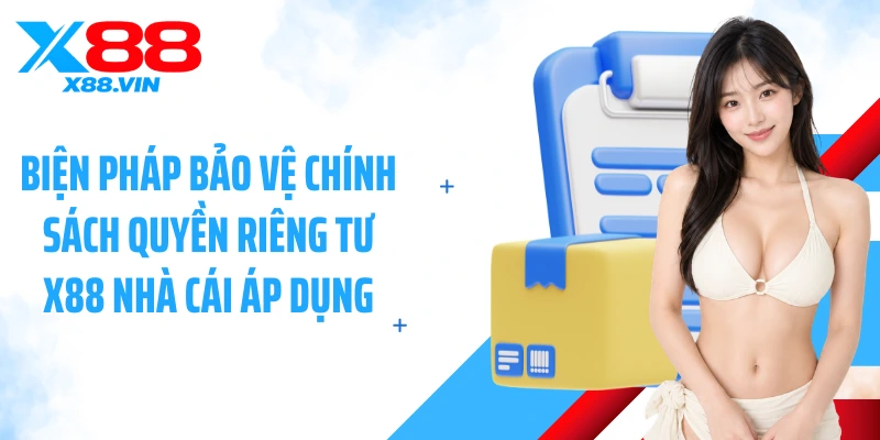 Biện pháp bảo vệ chính sách quyền riêng tư X88 nhà cái áp dụng
