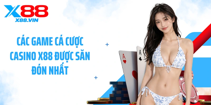 Các game cá cược casino X88 được săn đón nhất