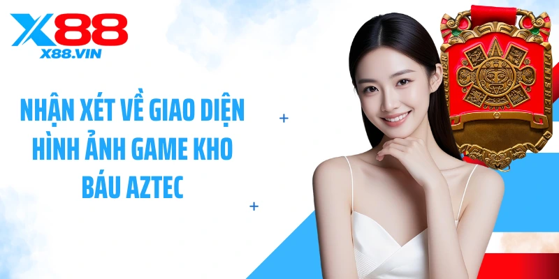 Nhận xét về giao diện hình ảnh game kho báu Aztec